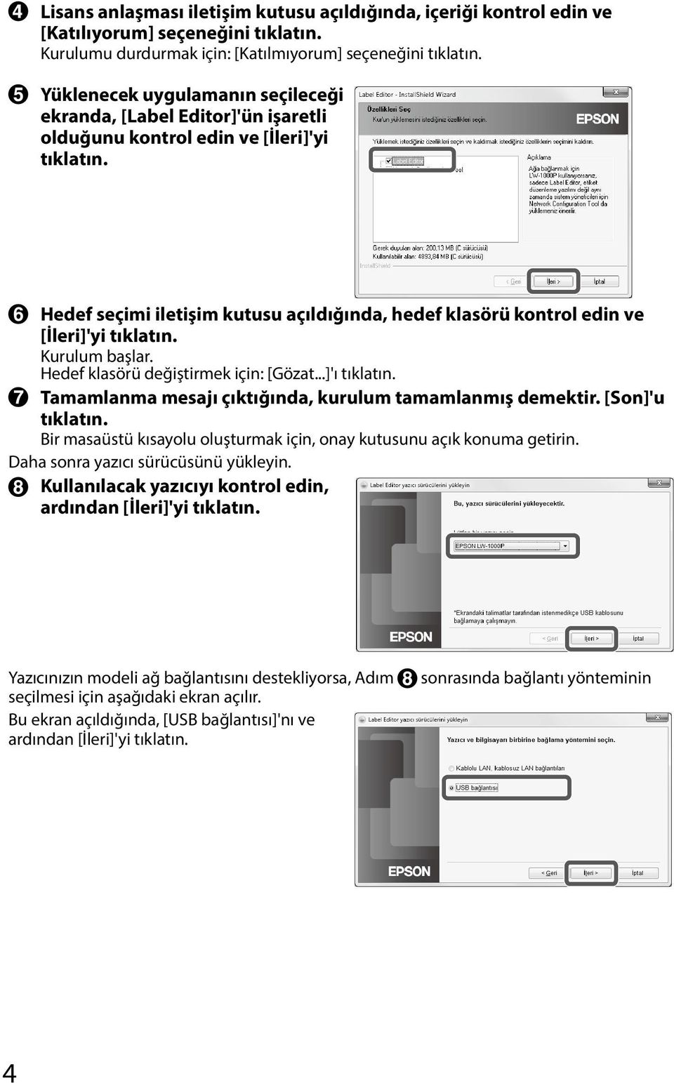 ..]'ı Tamamlanma mesajı çıktığında, kurulum tamamlanmış demektir. [Son]'u Bir masaüstü kısayolu oluşturmak için, onay kutusunu açık konuma getirin. Daha sonra yazıcı sürücüsünü yükleyin.