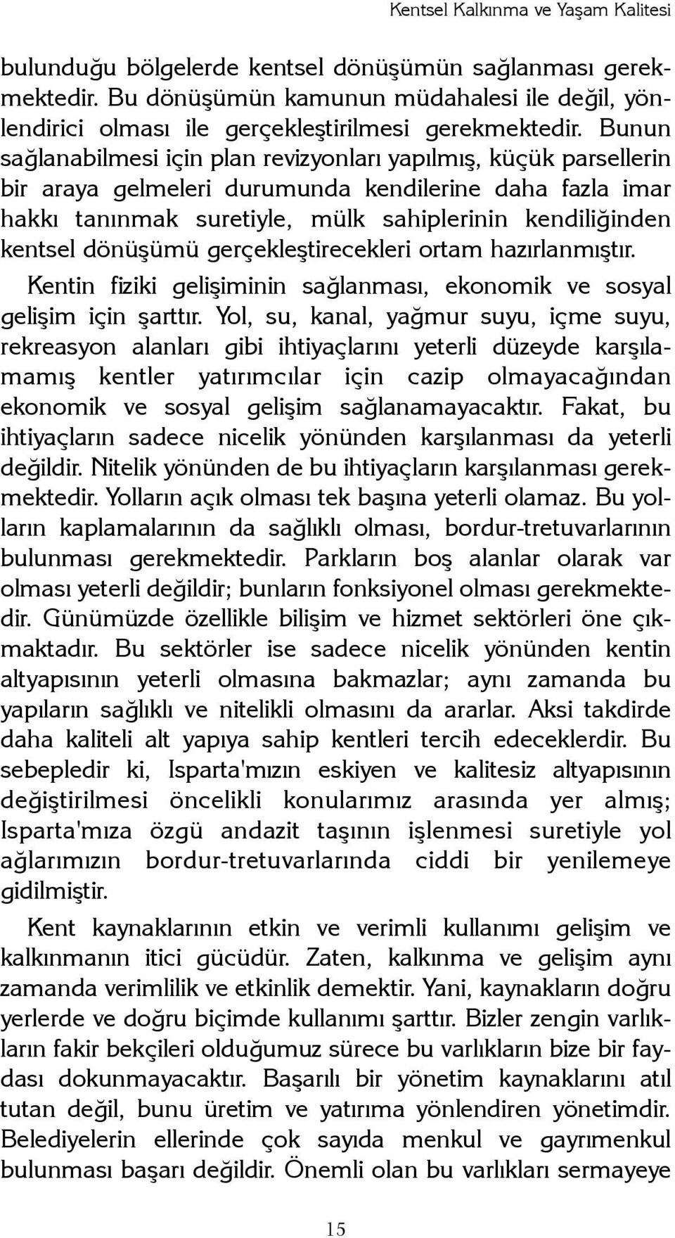 dönüþümü gerçekleþtirecekleri ortam hazýrlanmýþtýr. Kentin fiziki geliþiminin saðlanmasý, ekonomik ve sosyal geliþim için þarttýr.