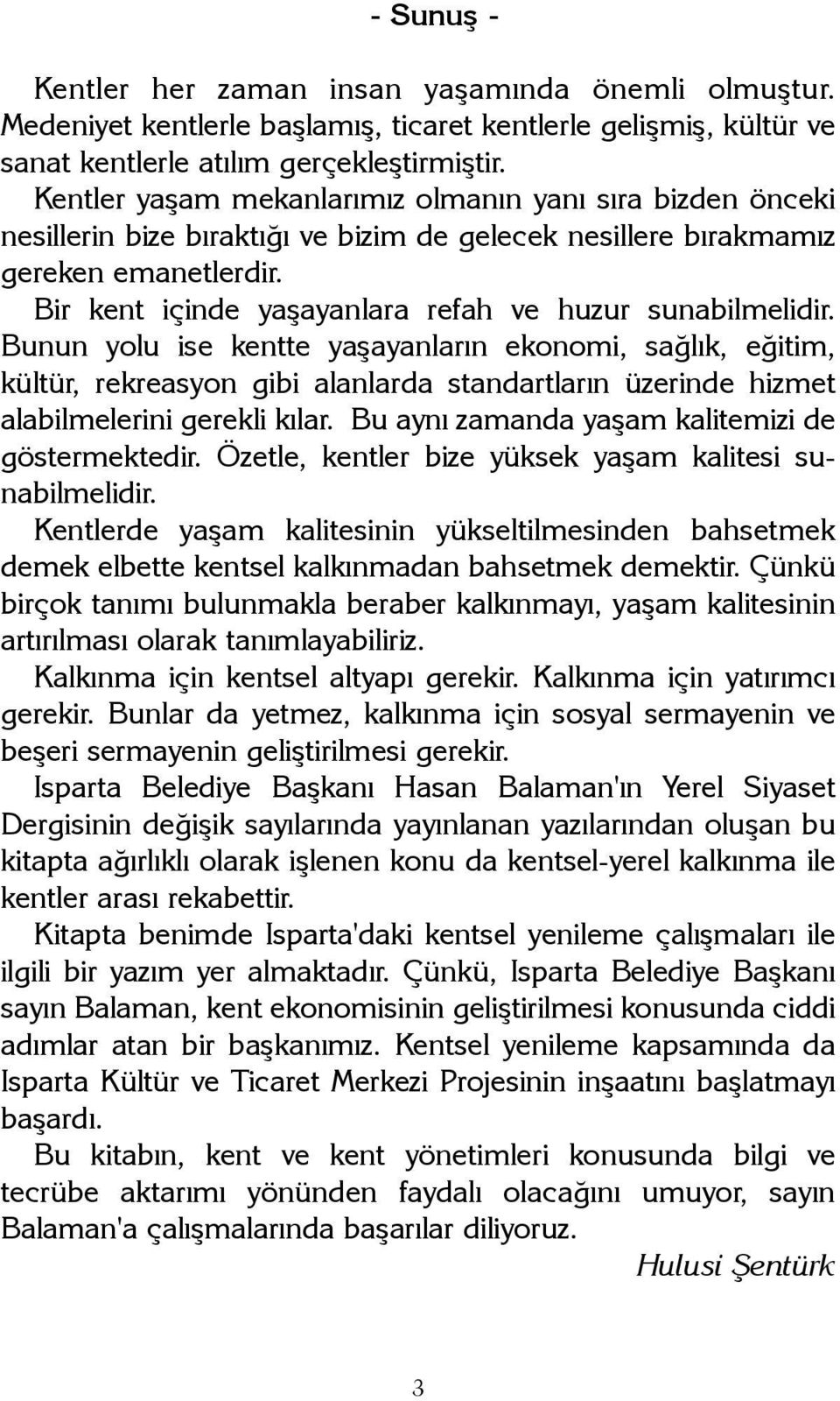 Bir kent içinde yaþayanlara refah ve huzur sunabilmelidir.