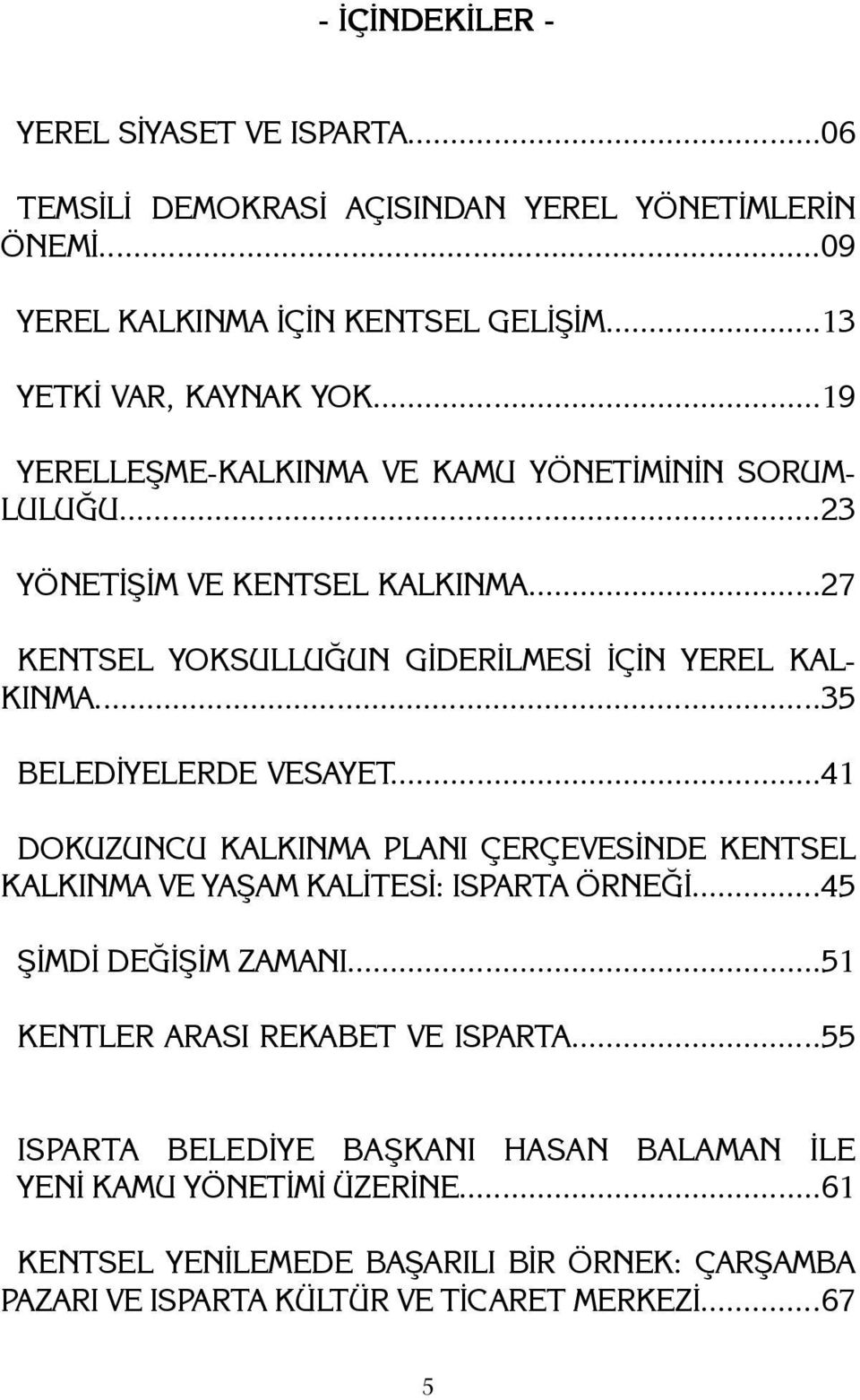 ..35 BELEDÝYELERDE VESAYET...41 DOKUZUNCU KALKINMA PLANI ÇERÇEVESÝNDE KENTSEL KALKINMA VE YAÞAM KALÝTESÝ: ISPARTA ÖRNEÐÝ...45 ÞÝMDÝ DEÐÝÞÝM ZAMANI.