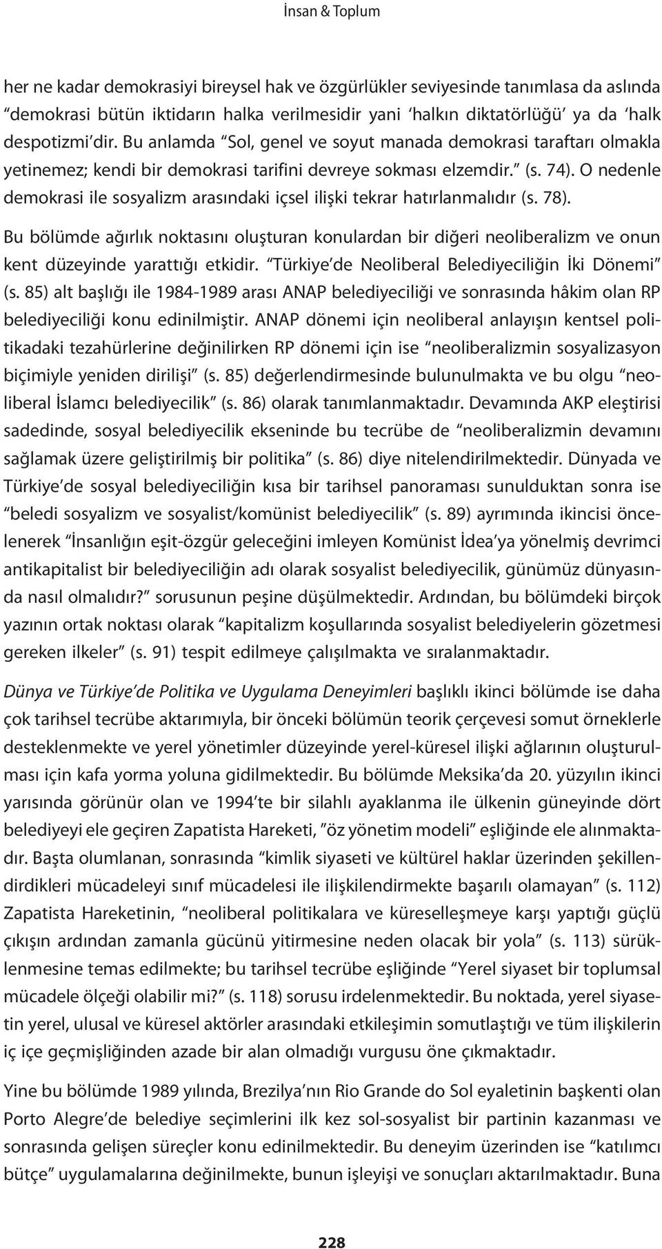 O nedenle demokrasi ile sosyalizm arasındaki içsel ilişki tekrar hatırlanmalıdır (s. 78).