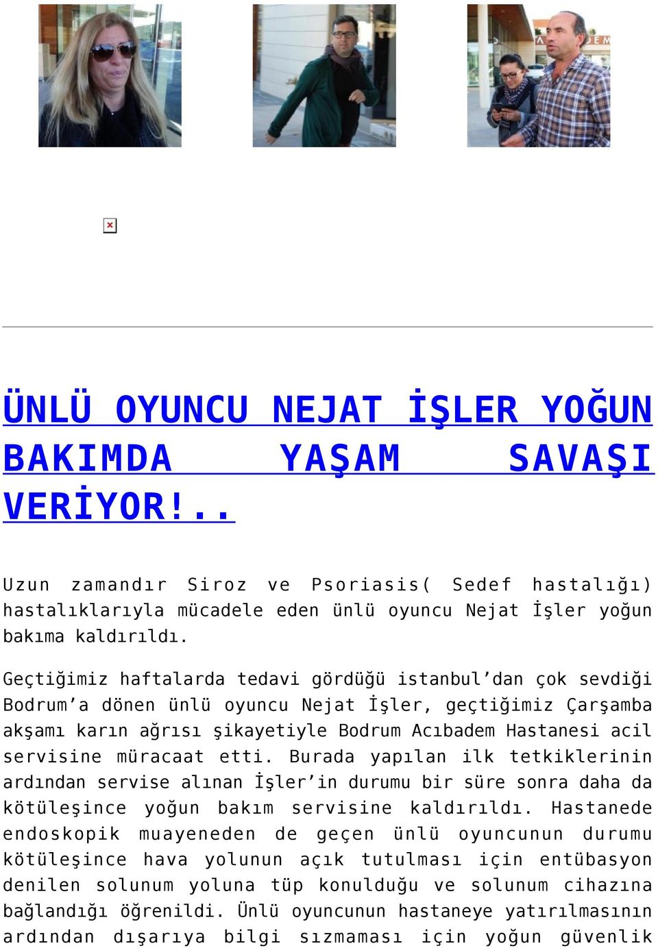 müracaat etti. Burada yapılan ilk tetkiklerinin ardından servise alınan İşler in durumu bir süre sonra daha da kötüleşince yoğun bakım servisine kaldırıldı.