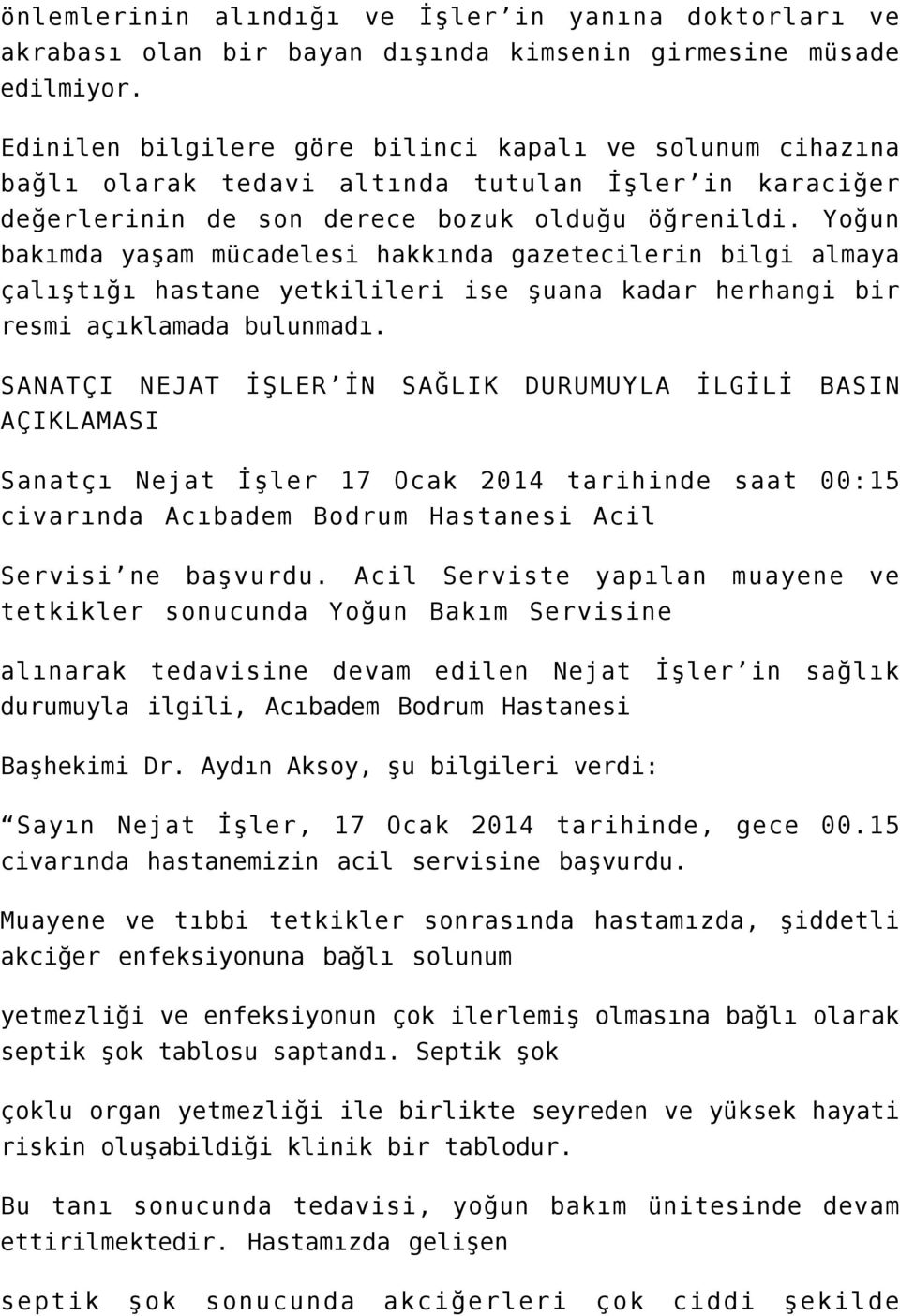 Yoğun bakımda yaşam mücadelesi hakkında gazetecilerin bilgi almaya çalıştığı hastane yetkilileri ise şuana kadar herhangi bir resmi açıklamada bulunmadı.