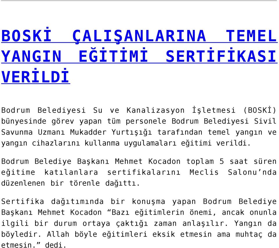 Bodrum Belediye Başkanı Mehmet Kocadon toplam 5 saat süren eğitime katılanlara sertifikalarını Meclis Salonu nda düzenlenen bir törenle dağıttı.