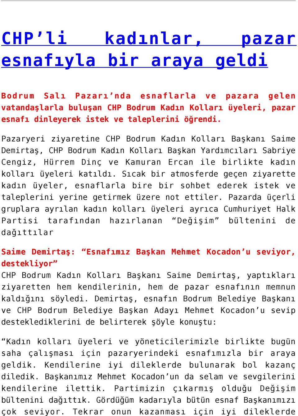 Pazaryeri ziyaretine CHP Bodrum Kadın Kolları Başkanı Saime Demirtaş, CHP Bodrum Kadın Kolları Başkan Yardımcıları Sabriye Cengiz, Hürrem Dinç ve Kamuran Ercan ile birlikte kadın kolları üyeleri