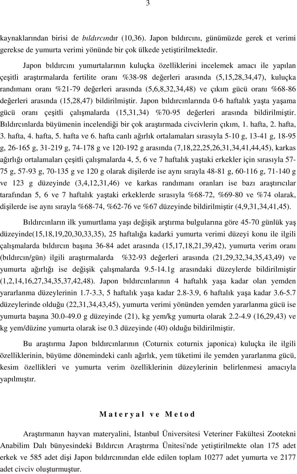 değerleri arasında (5,6,8,32,34,48) ve çıkım gücü oranı 68-86 değerleri arasında (15,28,47) bildirilmiştir.