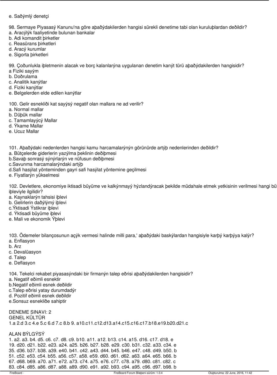 Doðrulama c. Analitik kanýtlar d. Fiziki kanýtlar e. Belgelerden elde edilen kanýtlar 100. Gelir esnekliði kat sayýsý negatif olan mallara ne ad verilir? a. Normal mallar b. Düþük mallar c.