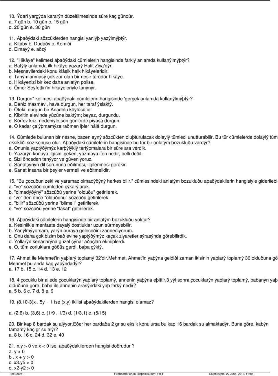 Mesnevilerdeki konu klâsik halk hikâyeleridir. c. Tanýmlanmasý çok zor olan bir nesir türüdür hikâye. d. Hikâyenizi bir kez daha anlatýn polise. e. Ömer Seyfettin'in hikayeleriyle tanýnýr. 13.