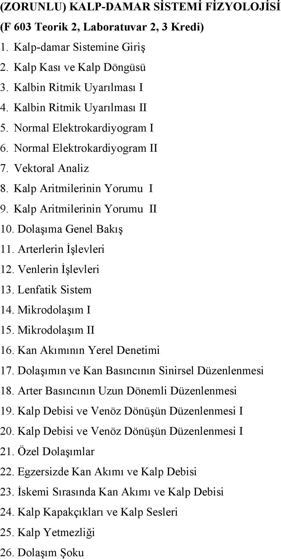 Dolaşıma Genel Bakış 11. Arterlerin İşlevleri 12. Venlerin İşlevleri 13. Lenfatik Sistem 14. Mikrodolaşım I 15. Mikrodolaşım II 16. Kan Akımının Yerel Denetimi 17.