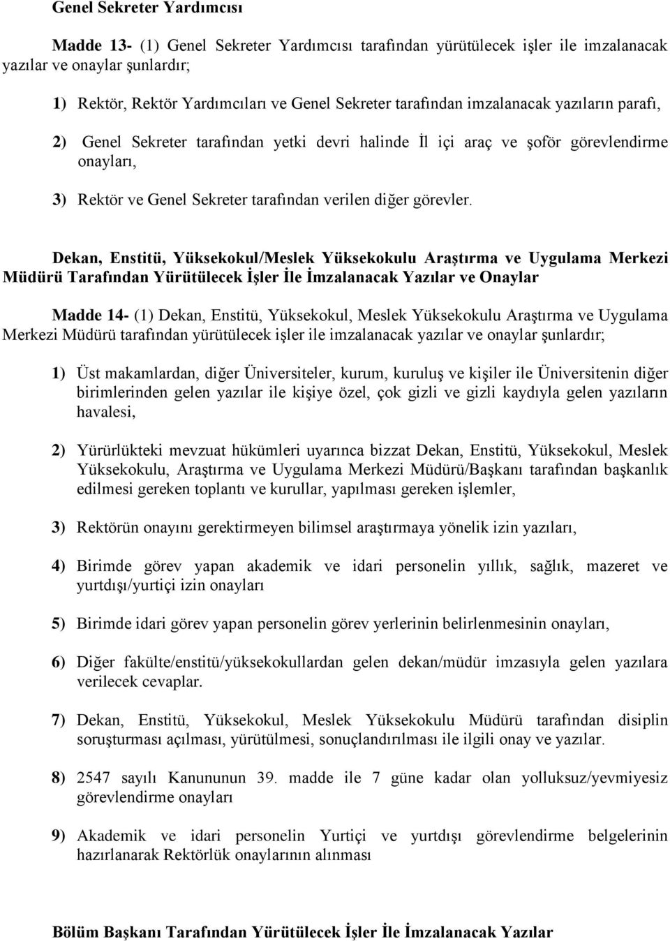 Dekan, Enstitü, Yüksekokul/Meslek Yüksekokulu Araştırma ve Uygulama Merkezi Müdürü Tarafından Yürütülecek İşler İle İmzalanacak Yazılar ve Onaylar Madde 14- (1) Dekan, Enstitü, Yüksekokul, Meslek