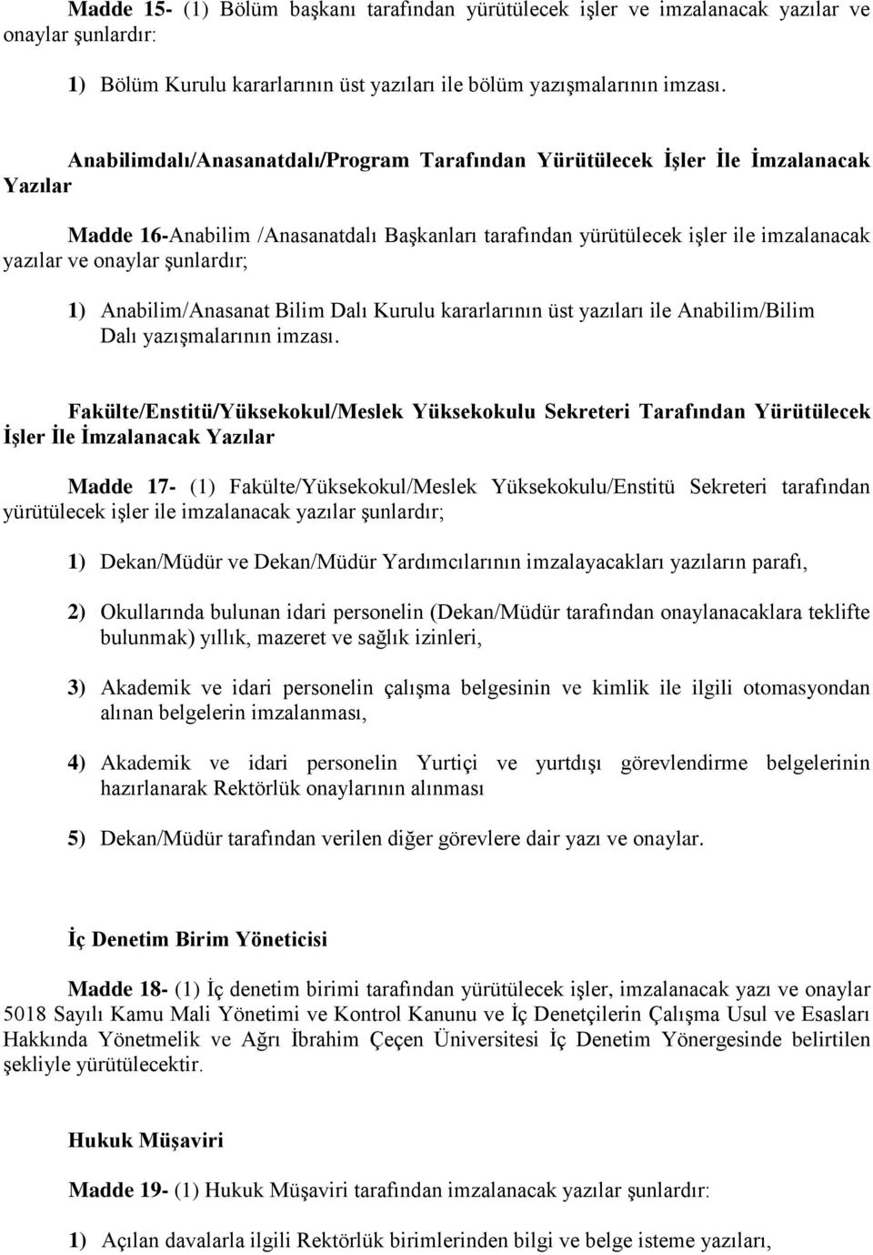 şunlardır; 1) Anabilim/Anasanat Bilim Dalı Kurulu kararlarının üst yazıları ile Anabilim/Bilim Dalı yazışmalarının imzası.