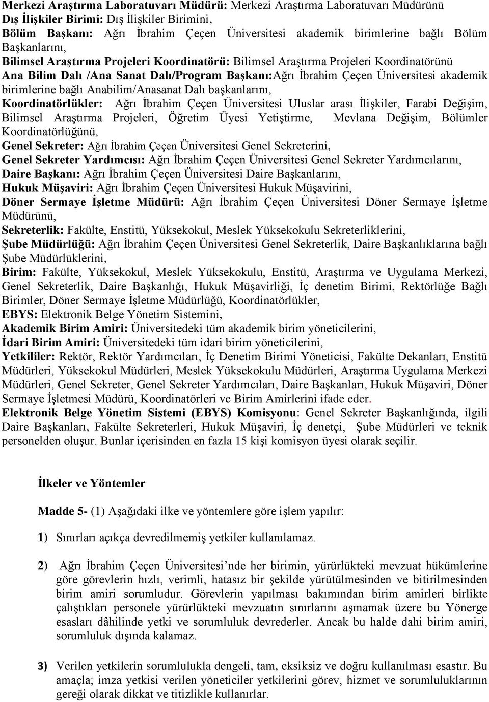 birimlerine bağlı Anabilim/Anasanat Dalı başkanlarını, Koordinatörlükler: Ağrı İbrahim Çeçen Üniversitesi Uluslar arası İlişkiler, Farabi Değişim, Bilimsel Araştırma Projeleri, Öğretim Üyesi