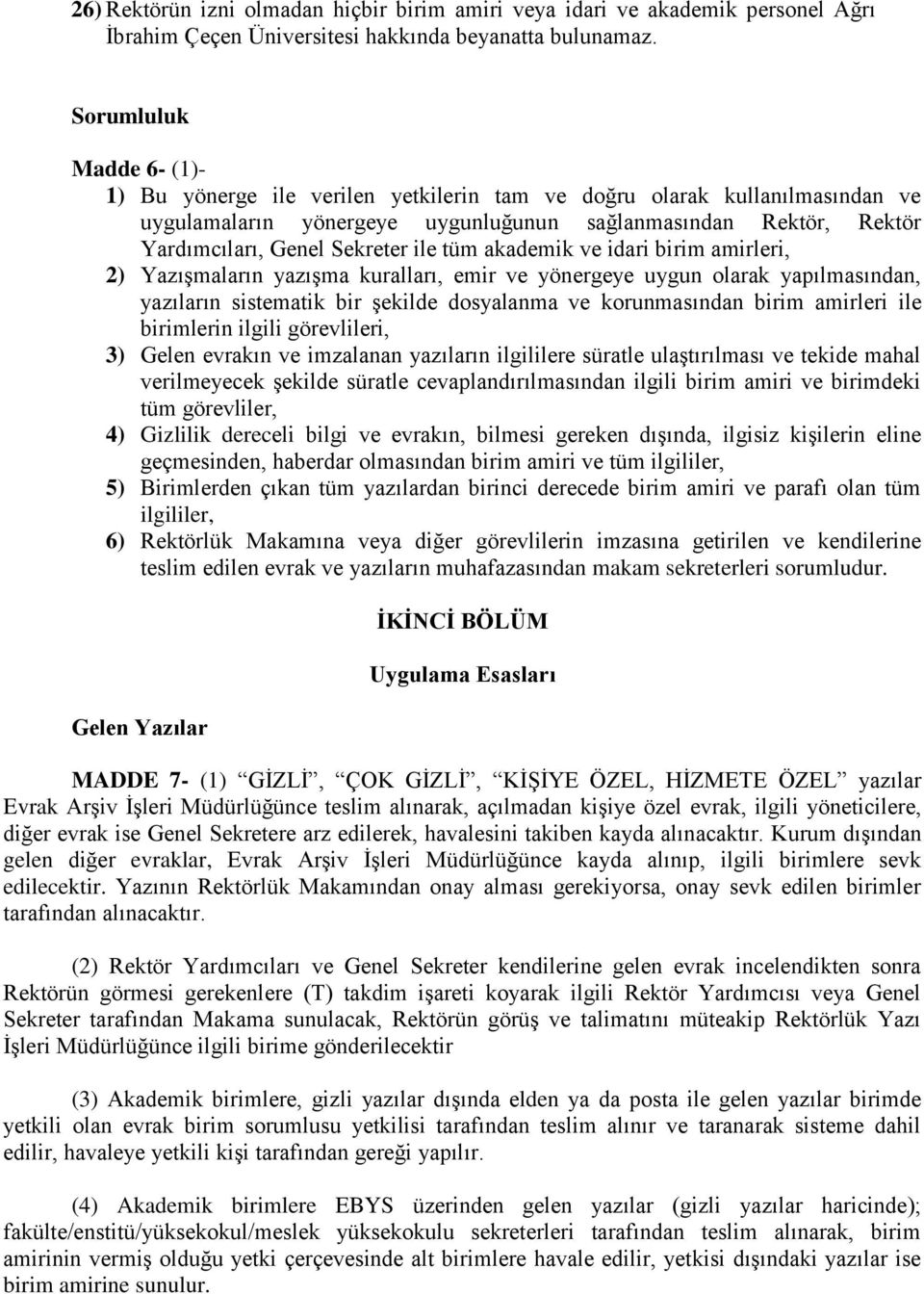 ile tüm akademik ve idari birim amirleri, 2) Yazışmaların yazışma kuralları, emir ve yönergeye uygun olarak yapılmasından, yazıların sistematik bir şekilde dosyalanma ve korunmasından birim amirleri