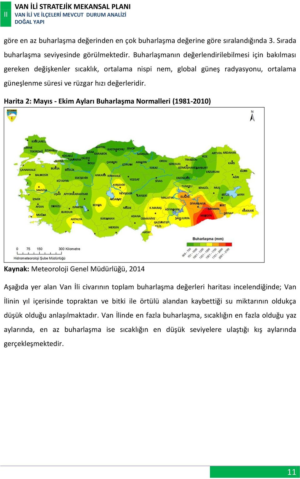 Harita 2: Mayıs - Ekim Ayları Buharlaşma Normalleri (1981-2010) Kaynak: Meteoroloji Genel Müdürlüğü, 2014 Aşağıda yer alan Van İli civarının toplam buharlaşma değerleri haritası incelendiğinde; Van