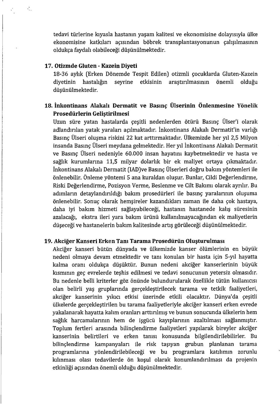 İnkontinans Alakalı Dermatit ve Basınç Ülserinin Önlenmesine Yönelik Prosedürlerin Geliştirilmesi Uzun süre yatan hastalarda çeşitli nedenlerden ötürü Basınç Ülser'i olarak adlandırılan yatak