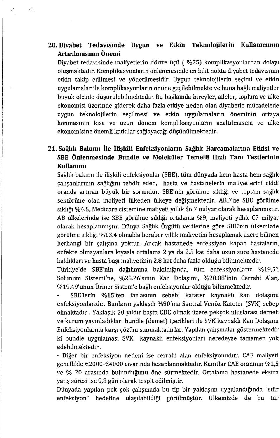 Uygun teknolojilerin seçimi ve etkin uygulamalar ile komplikasyonların önüne geçilebilmekte ve buna bağlı maliyetler büyük ölçüde düşürülebilmektedir.