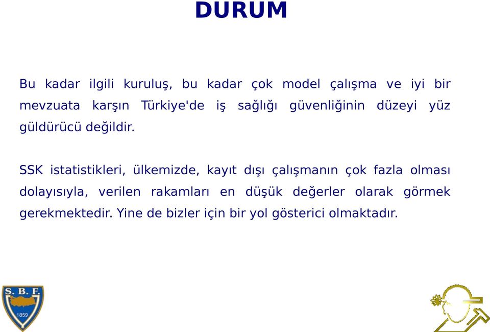 SSK istatistikleri, ülkemizde, kayıt dışı çalışmanın çok fazla olması dolayısıyla,