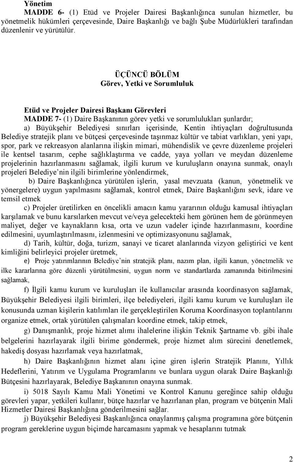 içerisinde, Kentin ihtiyaçları doğrultusunda Belediye stratejik planı ve bütçesi çerçevesinde taşınmaz kültür ve tabiat varlıkları, yeni yapı, spor, park ve rekreasyon alanlarına ilişkin mimari,