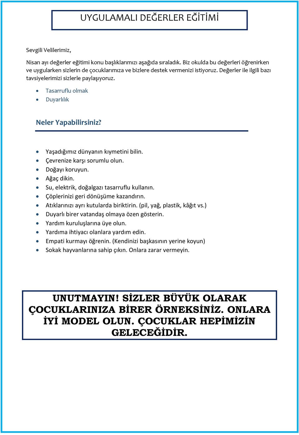 Tasarruflu olmak Duyarlılık Neler Yapabilirsiniz? Yaşadığımız dünyanın kıymetini bilin. Çevrenize karşı sorumlu olun. Doğayı koruyun. Ağaç dikin. Su, elektrik, doğalgazı tasarruflu kullanın.