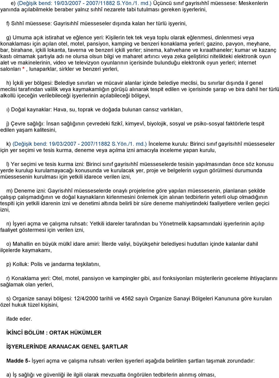 türlü işyerini, g) Umuma açık istirahat ve eğlence yeri: Kişilerin tek tek veya toplu olarak eğlenmesi, dinlenmesi veya konaklaması için açılan otel, motel, pansiyon, kamping ve benzeri konaklama