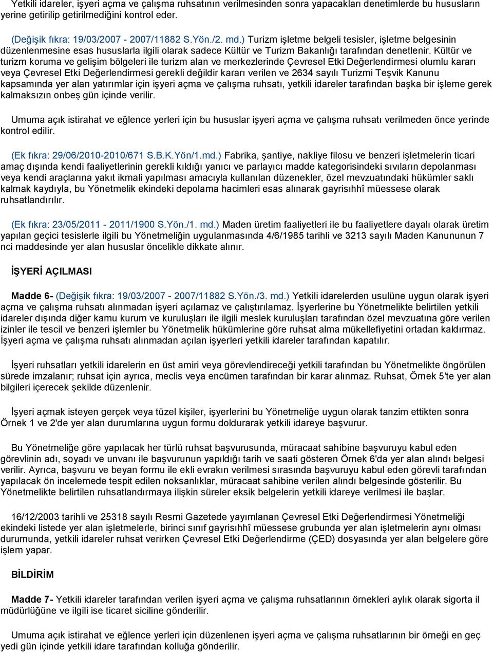 Kültür ve turizm koruma ve gelişim bölgeleri ile turizm alan ve merkezlerinde Çevresel Etki Değerlendirmesi olumlu kararı veya Çevresel Etki Değerlendirmesi gerekli değildir kararı verilen ve 2634