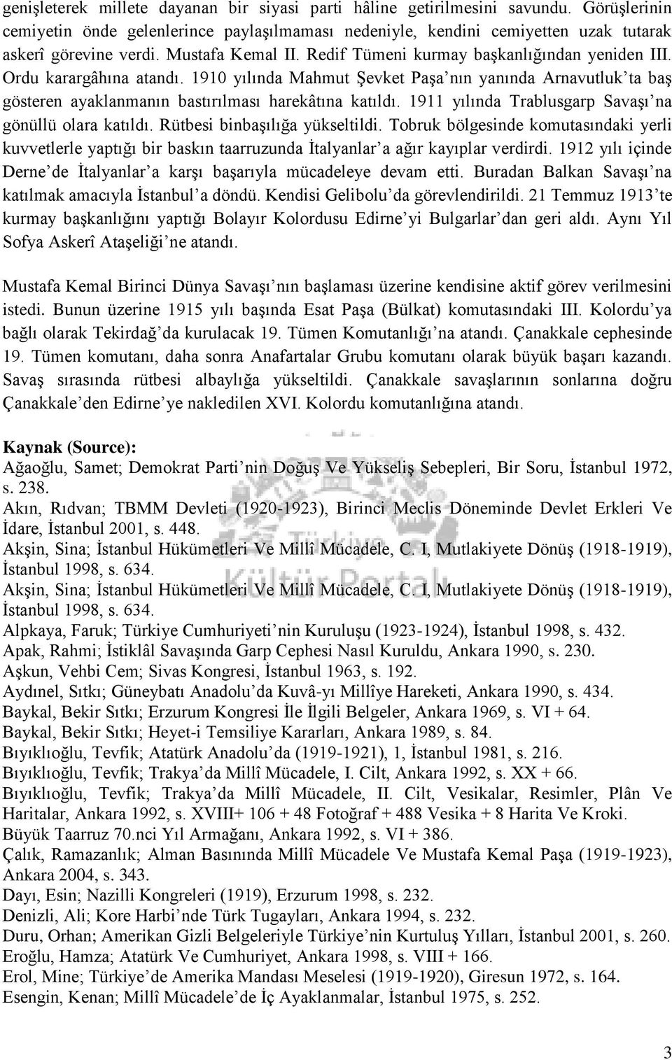 1910 yılında Mahmut Şevket Paşa nın yanında Arnavutluk ta baş gösteren ayaklanmanın bastırılması harekâtına katıldı. 1911 yılında Trablusgarp Savaşı na gönüllü olara katıldı.