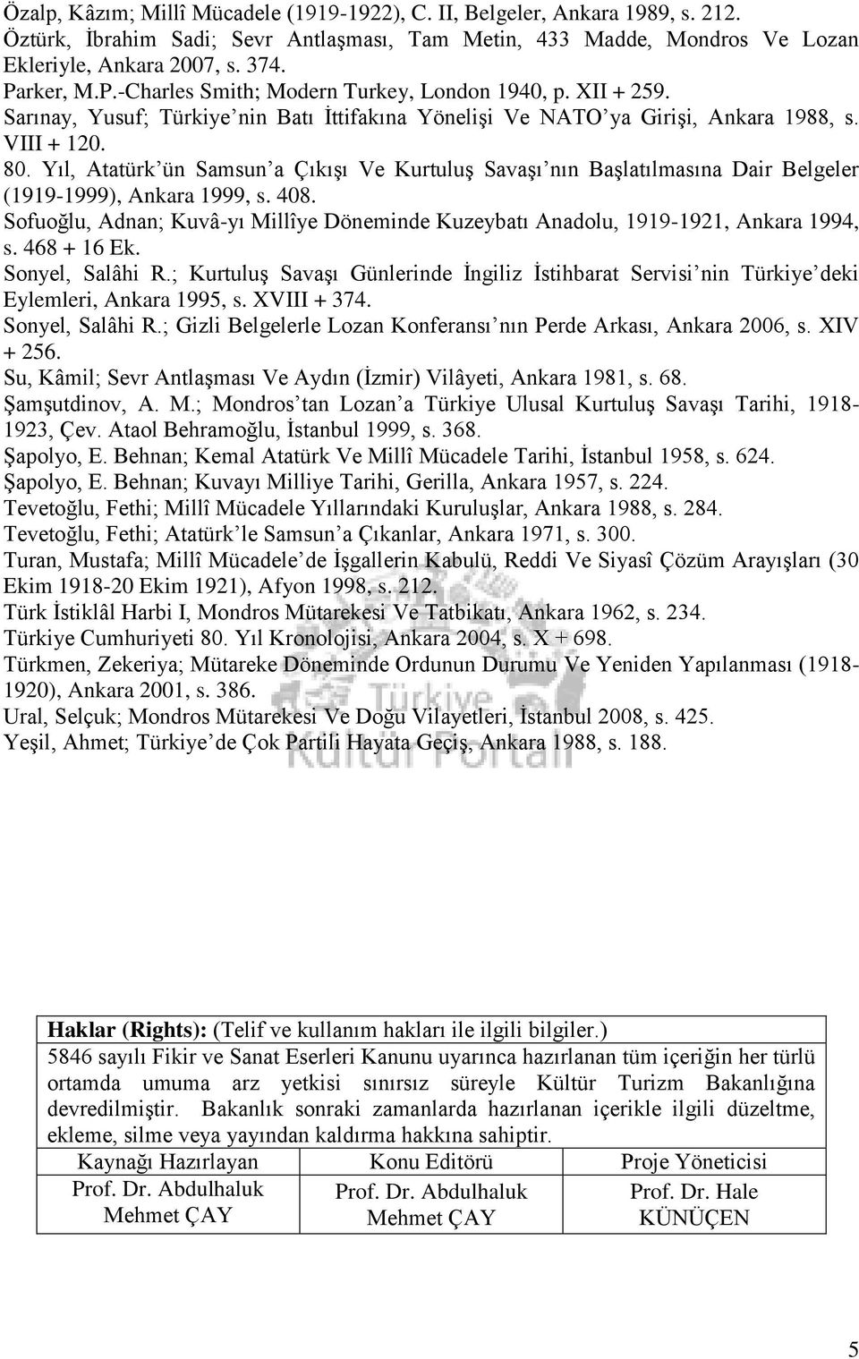 Yıl, Atatürk ün Samsun a Çıkışı Ve Kurtuluş Savaşı nın Başlatılmasına Dair Belgeler (1919-1999), Ankara 1999, s. 408.
