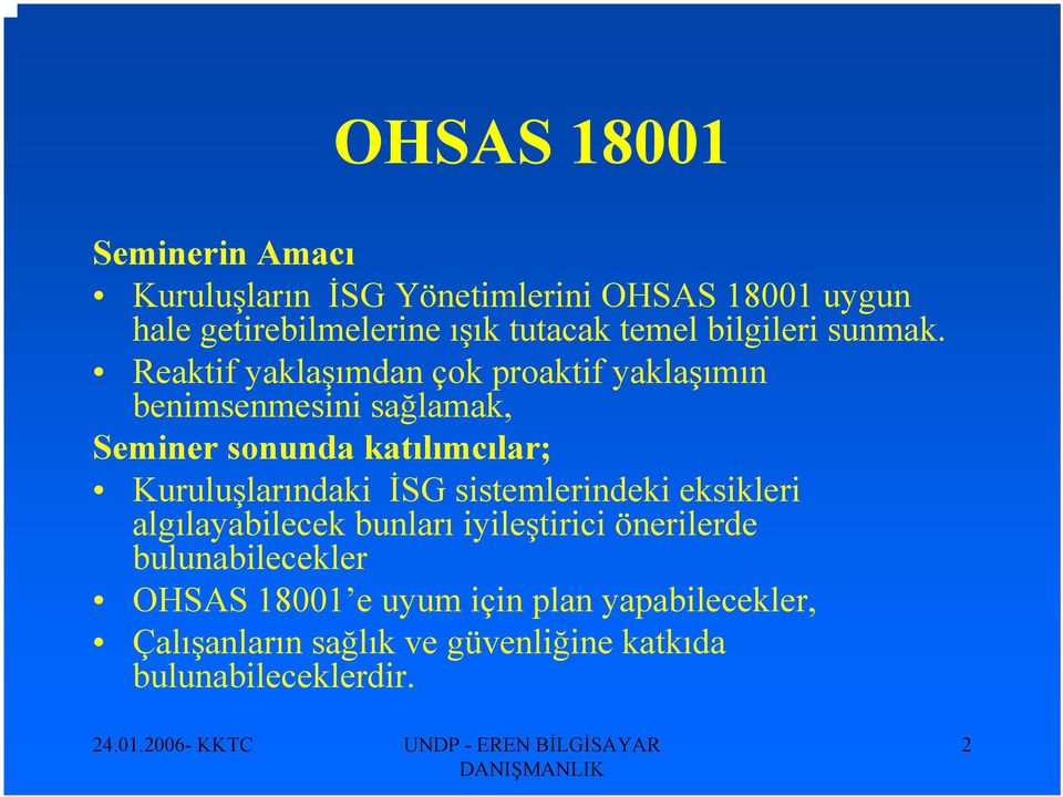 Reaktif yaklaşımdan çok proaktif yaklaşımın benimsenmesini sağlamak, Seminer sonunda katılımcılar;