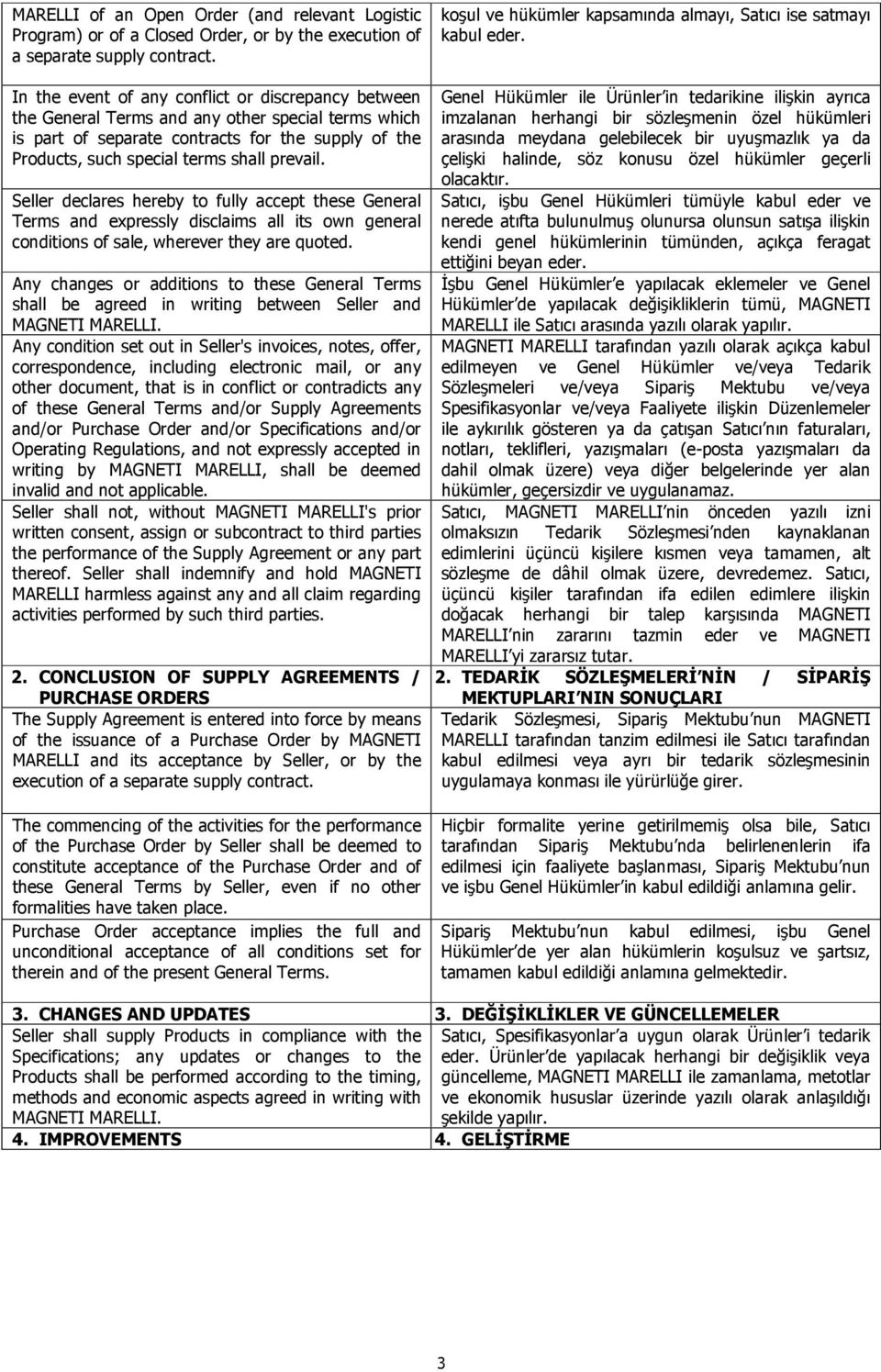 Seller declares hereby to fully accept these General Terms and expressly disclaims all its own general conditions of sale, wherever they are quoted.