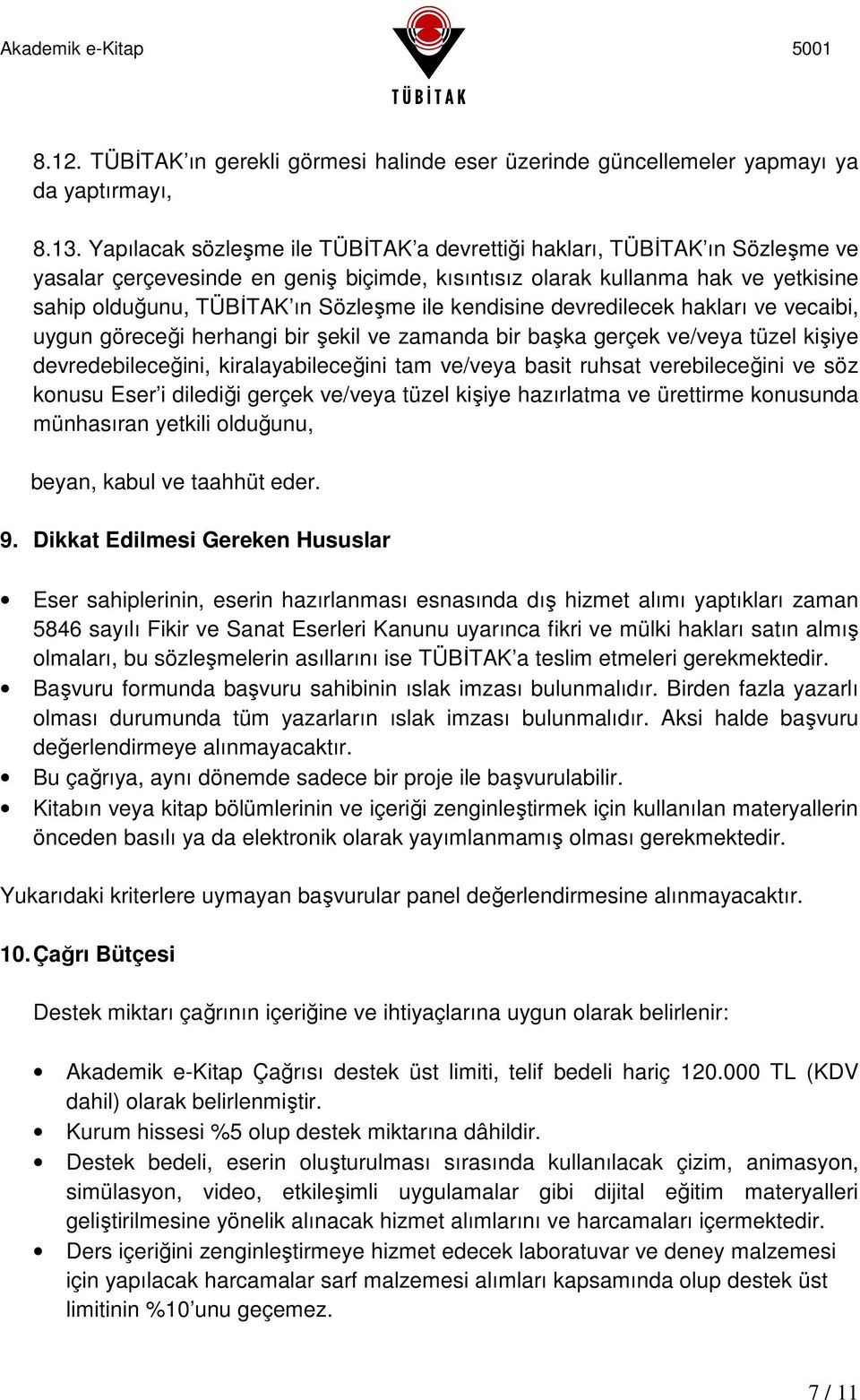 kendisine devredilecek hakları ve vecaibi, uygun göreceği herhangi bir şekil ve zamanda bir başka gerçek ve/veya tüzel kişiye devredebileceğini, kiralayabileceğini tam ve/veya basit ruhsat