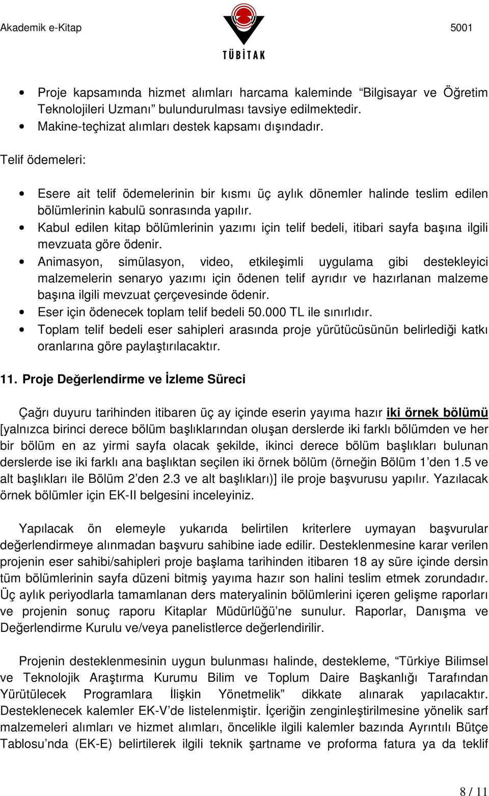 Kabul edilen kitap bölümlerinin yazımı için telif bedeli, itibari sayfa başına ilgili mevzuata göre ödenir.