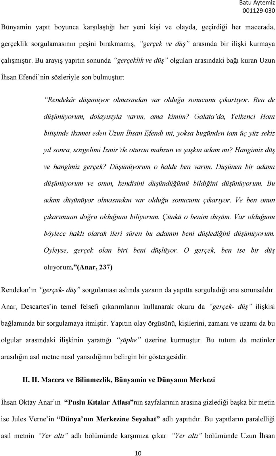 Ben de düşünüyorum, dolayısıyla varım, ama kimim?