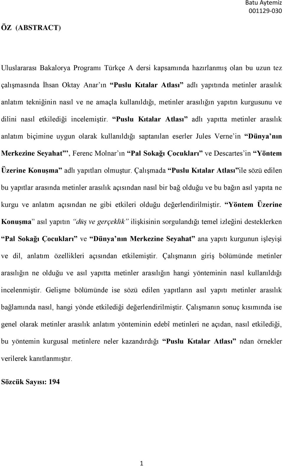 Puslu Kıtalar Atlası adlı yapıtta metinler arasılık anlatım biçimine uygun olarak kullanıldığı saptanılan eserler Jules Verne in Dünya nın Merkezine Seyahat, Ferenc Molnar ın Pal Sokağı Çocukları ve