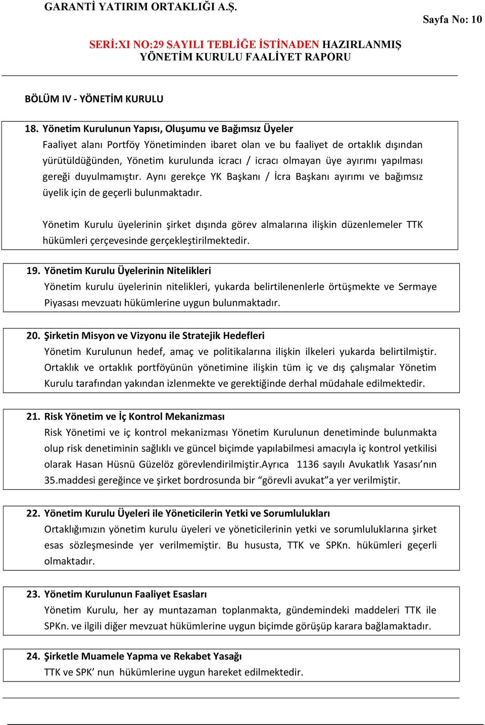 ayırımı yapılması gereği duyulmamıştır. Aynı gerekçe YK Başkanı / İcra Başkanı ayırımı ve bağımsız üyelik için de geçerli bulunmaktadır.