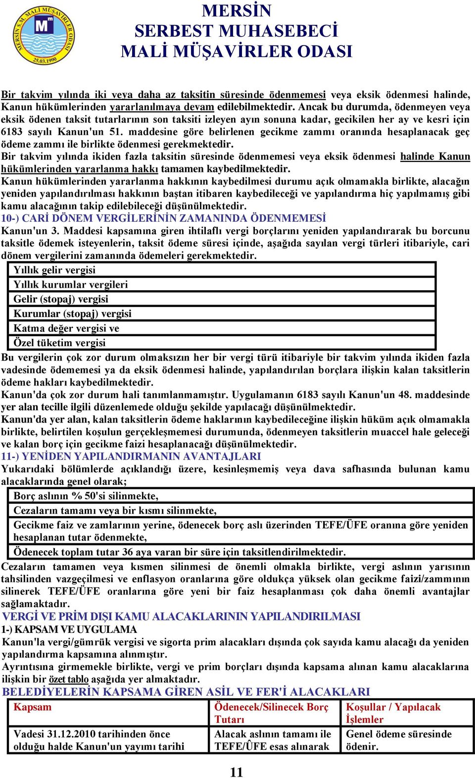 maddesine göre belirlenen gecikme zammı oranında hesaplanacak geç ödeme zammı ile birlikte ödenmesi gerekmektedir.