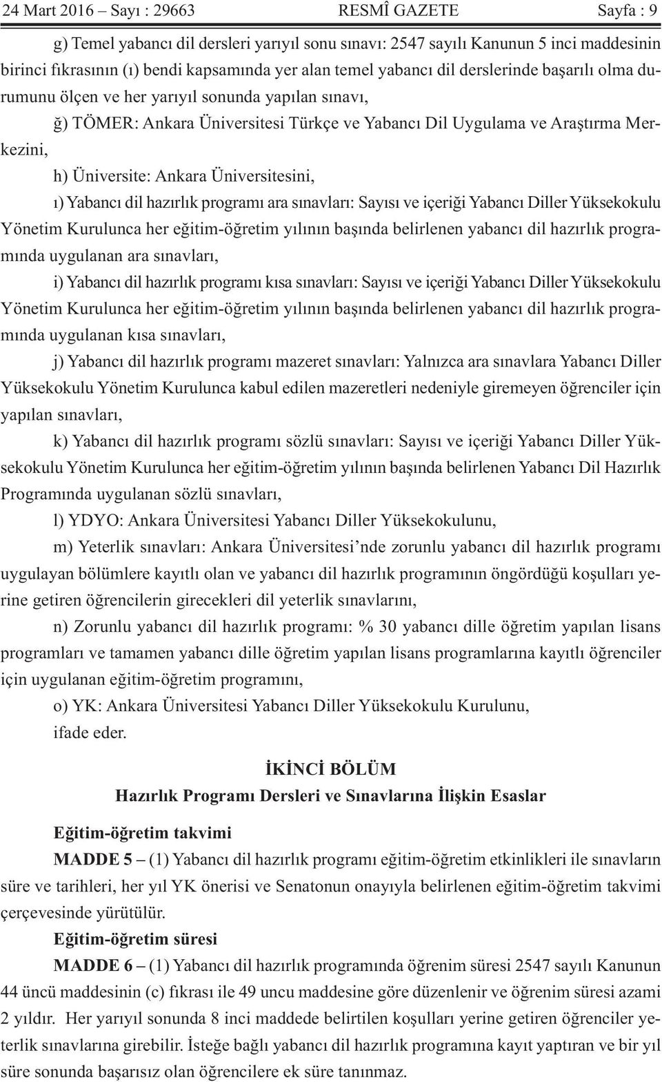 Üniversitesini, ı) Yabancı dil hazırlık programı ara sınavları: Sayısı ve içeriği Yabancı Diller Yüksekokulu Yönetim Kurulunca her eğitim-öğretim yılının başında belirlenen yabancı dil hazırlık