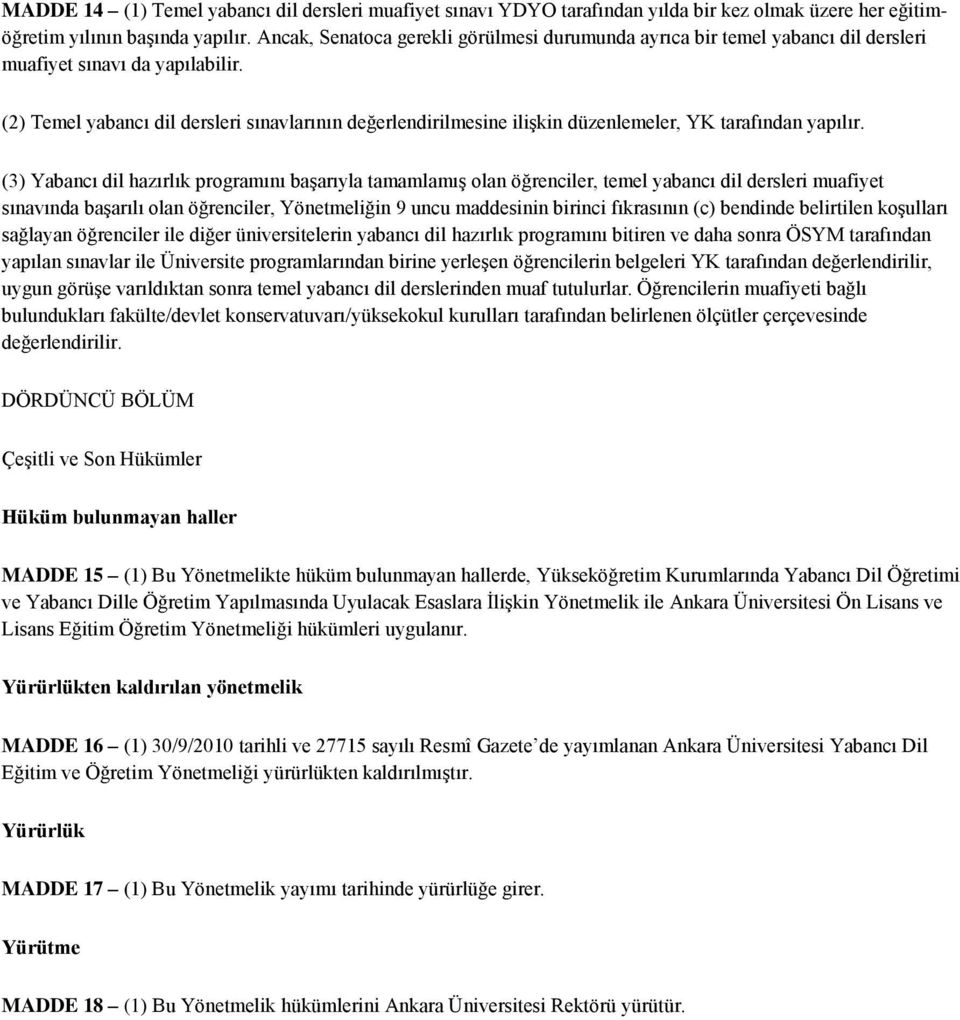 (2) Temel yabancı dil dersleri sınavlarının değerlendirilmesine ilişkin düzenlemeler, YK tarafından yapılır.