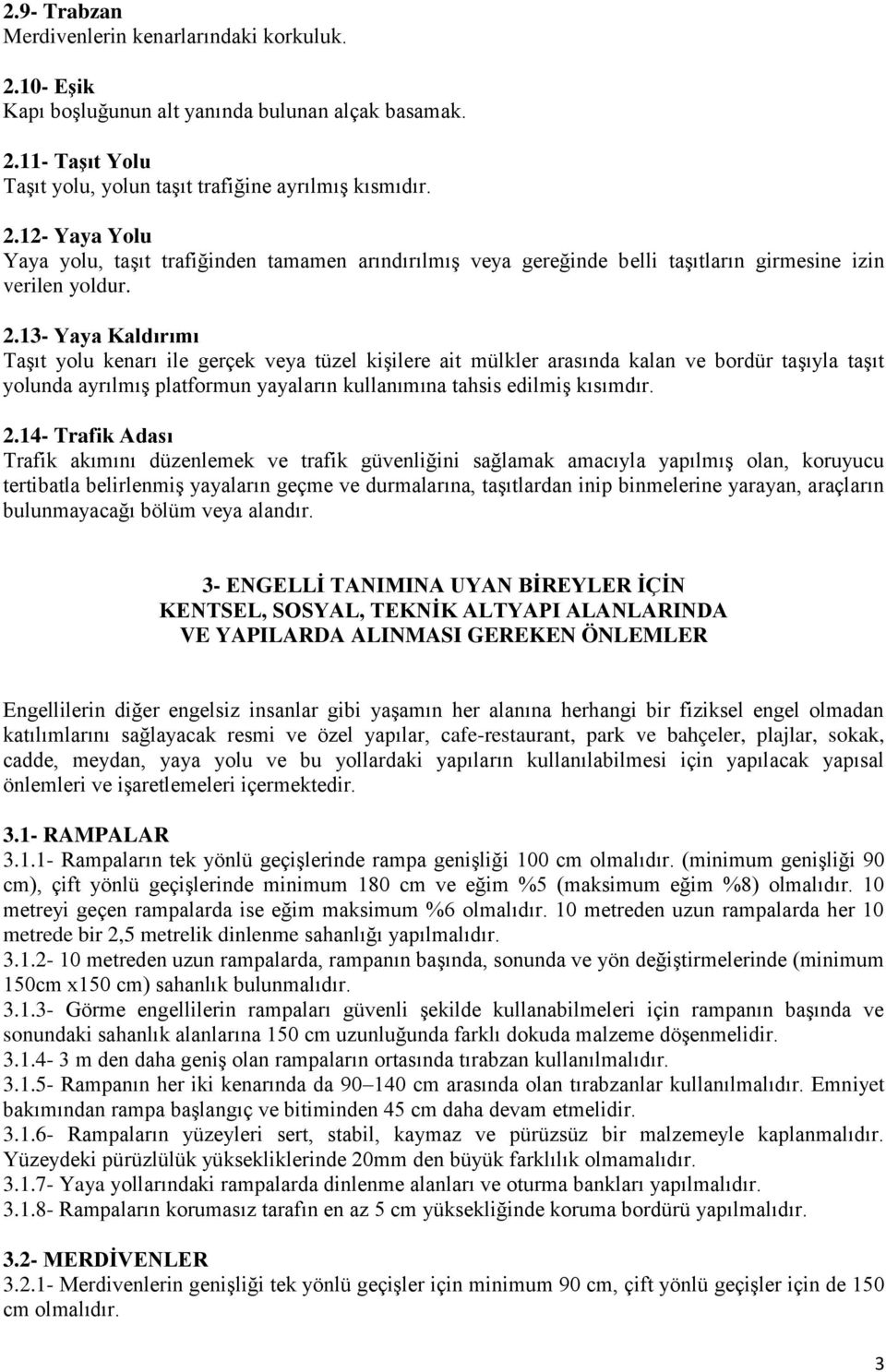 14- Trafik Adası Trafik akımını düzenlemek ve trafik güvenliğini sağlamak amacıyla yapılmış olan, koruyucu tertibatla belirlenmiş yayaların geçme ve durmalarına, taşıtlardan inip binmelerine yarayan,