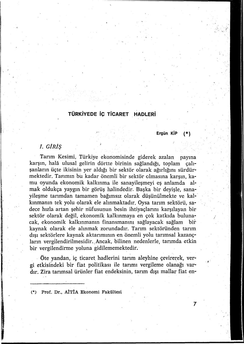 Tannn bi kadar önemli bir sektör olmasna karşn, kamu oyunda ekonomik kalknma ile sanayileşmeyi eş anlamda almak oldukça yaygn bir görüş halindedir.