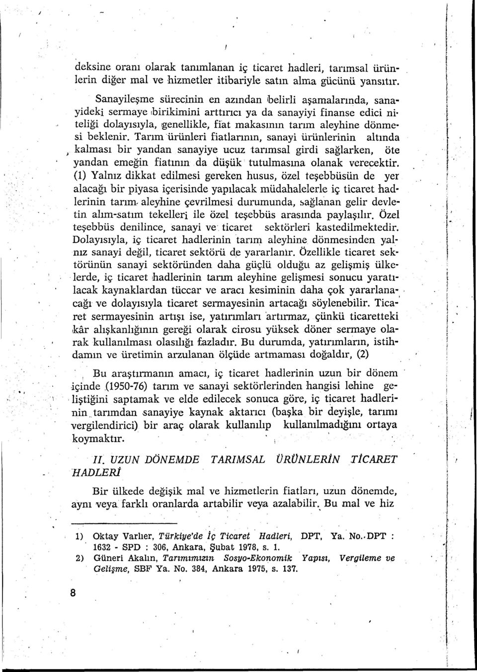 Tarm ürünleri fiatlarnn, sanayi ürünlerinin altnda ; kalmas bir yandan sanayiye ucuz tarmsal girdi sağlarken, öte yandan emeğin fiatnn da düşük tutulmasna olanak verecektir.