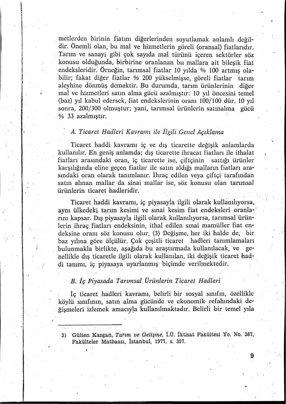 fakat diğer fiatlar % 200 yükselmişse, göreli fiatlar tarm aleyhine dönmüş demektir.