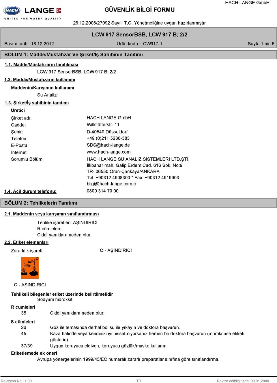 4. Acil durum telefonu: BÖLÜM 2: Tehlikelerin Tanıtımı 2.1. Maddenin veya karışımın sınıflandırması HACH LANGE SU ANALİZ SİSTEMLERİ LTD.ŞTİ. İlkbahar mah. Galip Erdem Cad. 616 Sok.