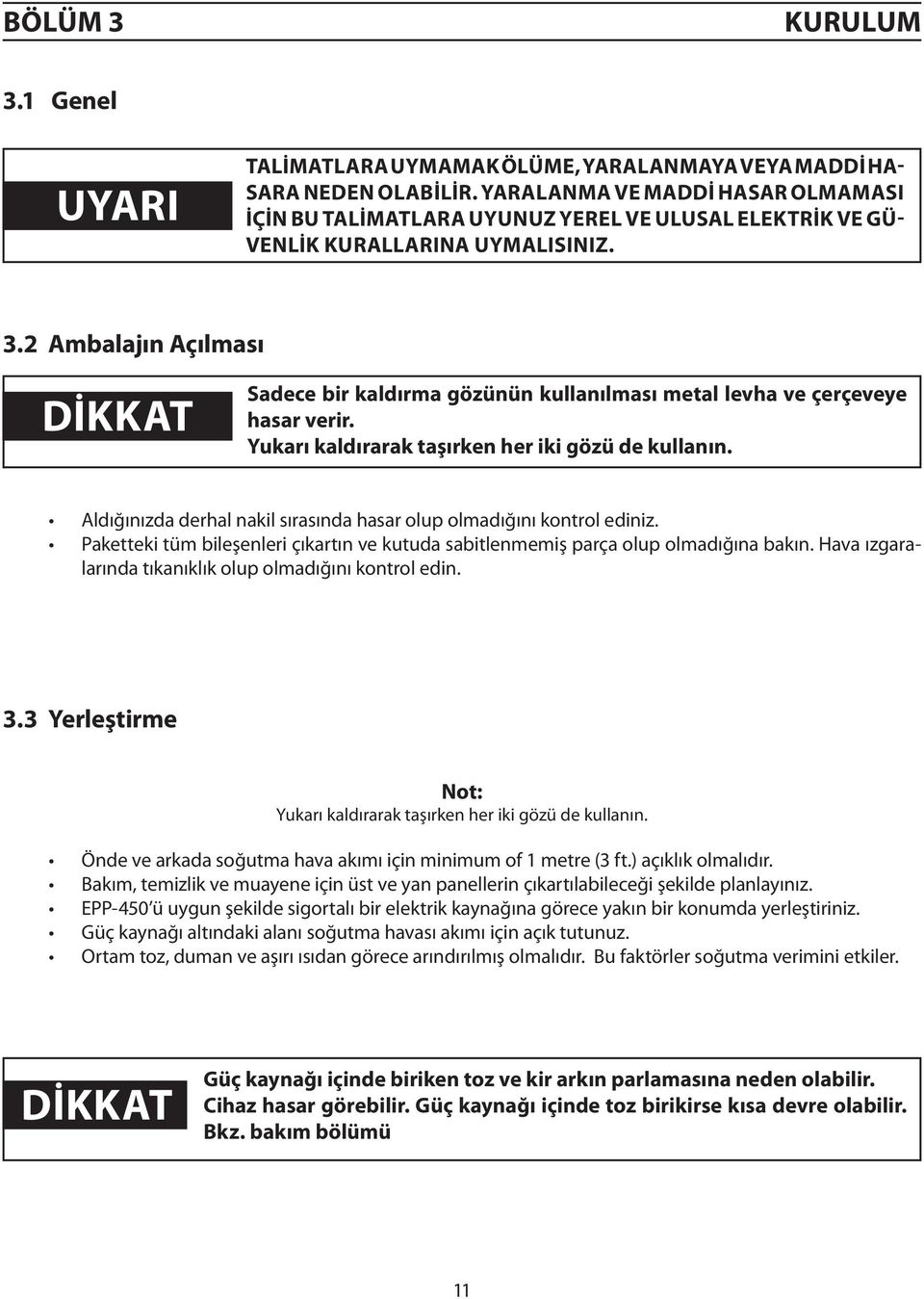 2 Ambalajın Açılması caution DİKKAT Sadece bir kaldırma gözünün kullanılması metal levha ve çerçeveye hasar verir. Yukarı kaldırarak taşırken her iki gözü de kullanın.