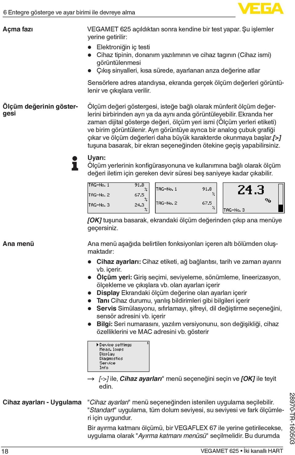 Sensörlere adres atandıysa, ekranda gerçek ölçüm değerleri görüntülenir ve çıkışlara verilir.