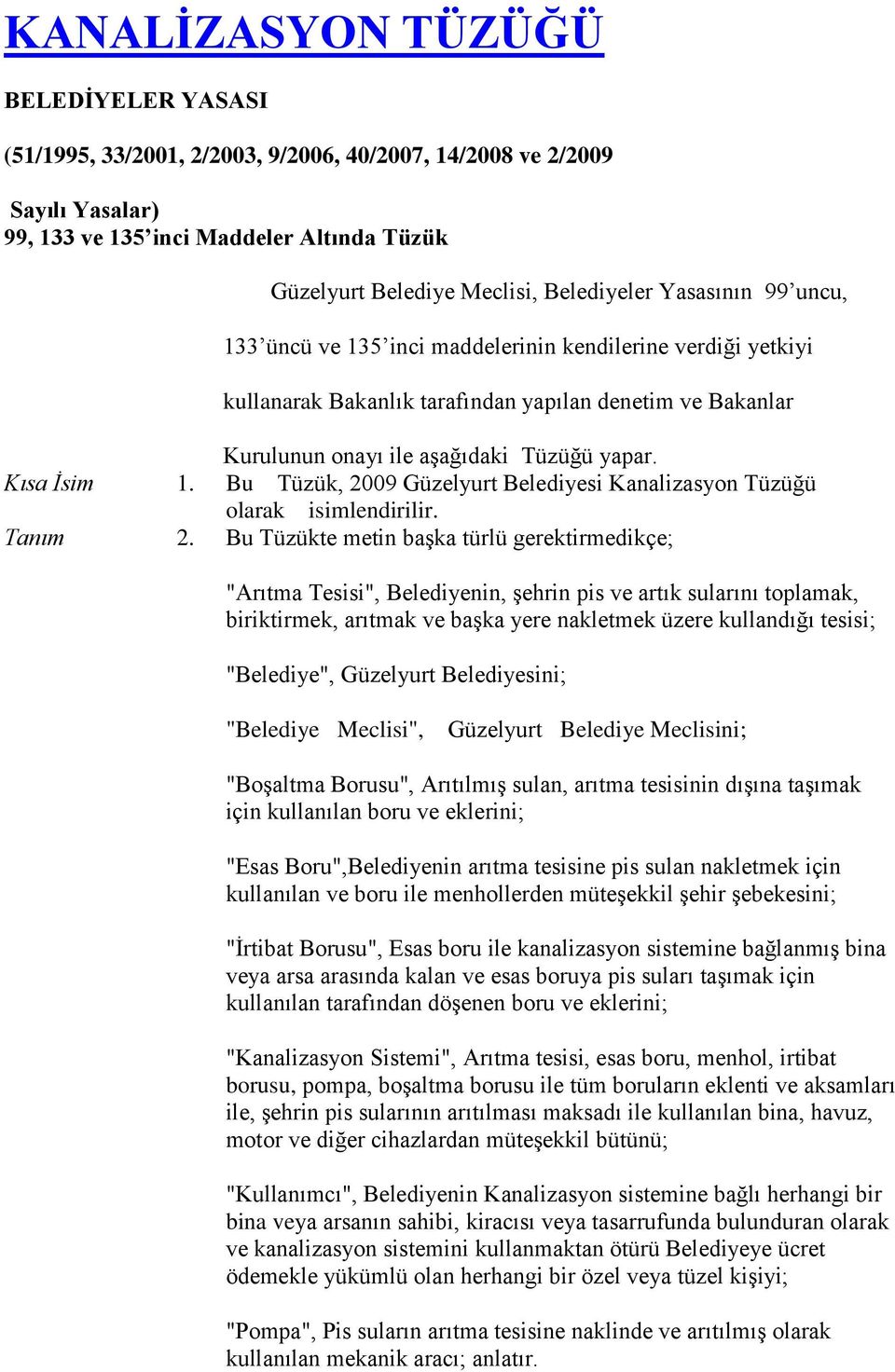 Bu Tüzük, 2009 Güzelyurt Belediyesi Kanalizasyon Tüzüğü olarak isimlendirilir. Tanım 2.