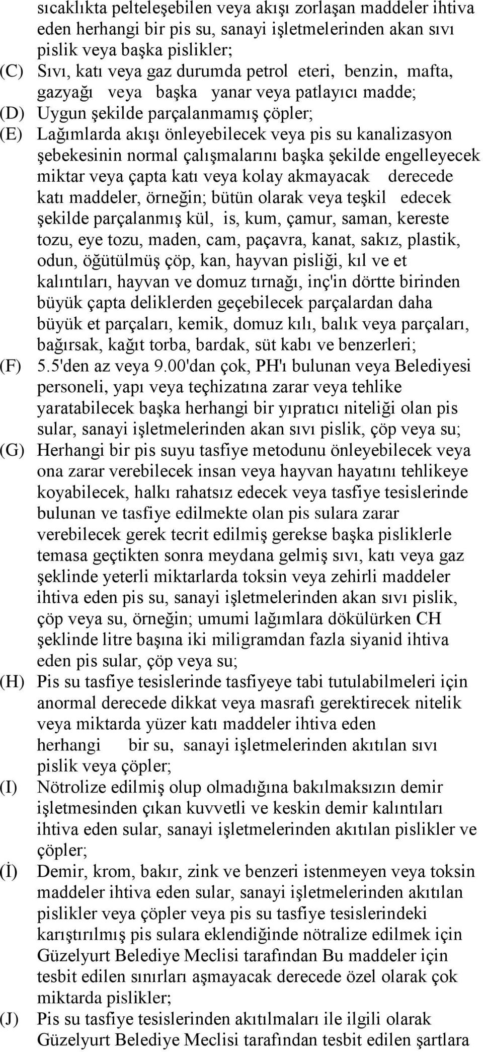 başka şekilde engelleyecek miktar veya çapta katı veya kolay akmayacak derecede katı maddeler, örneğin; bütün olarak veya teşkil edecek şekilde parçalanmış kül, is, kum, çamur, saman, kereste tozu,