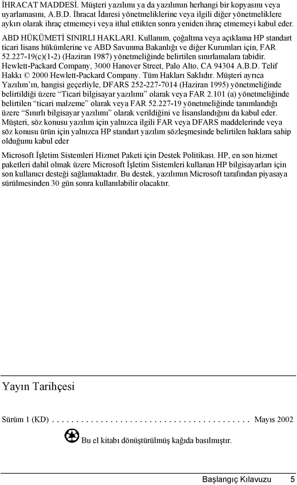 227-19(c)(1-2) (Haziran 1987) yönetmeliğinde belirtilen sõnõrlamalara tabidir. Hewlett-Packard Company, 3000 Hanover Street, Palo Alto, CA 94304 A.B.D. Telif Hakkõ 2000 Hewlett-Packard Company.