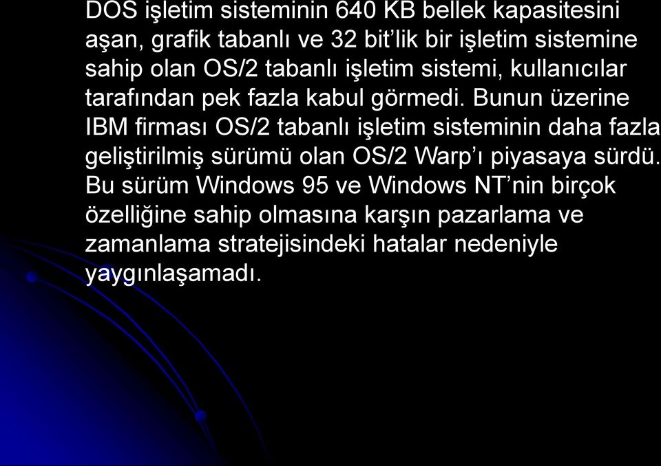 Bunun üzerine IBM firması OS/2 tabanlı işletim sisteminin daha fazla geliştirilmiş sürümü olan OS/2 Warp ı piyasaya