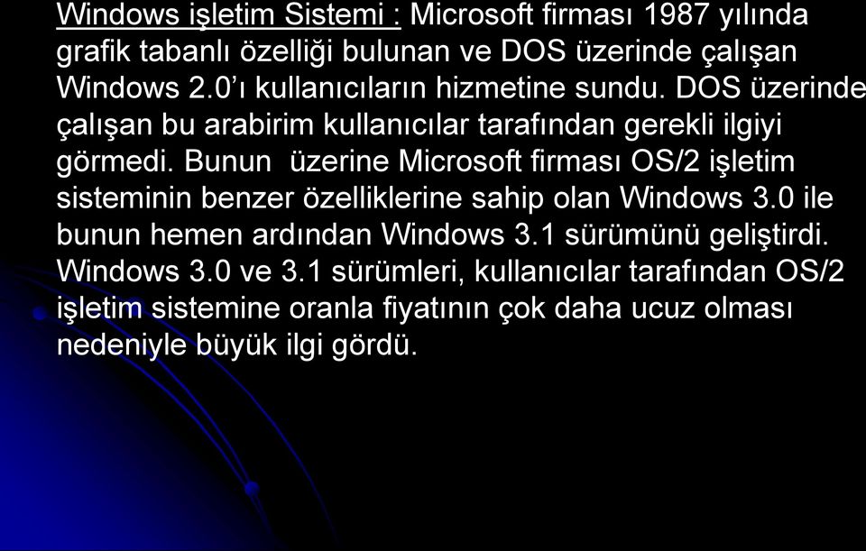 Bunun üzerine Microsoft firması OS/2 işletim sisteminin benzer özelliklerine sahip olan Windows 3.0 ile bunun hemen ardından Windows 3.