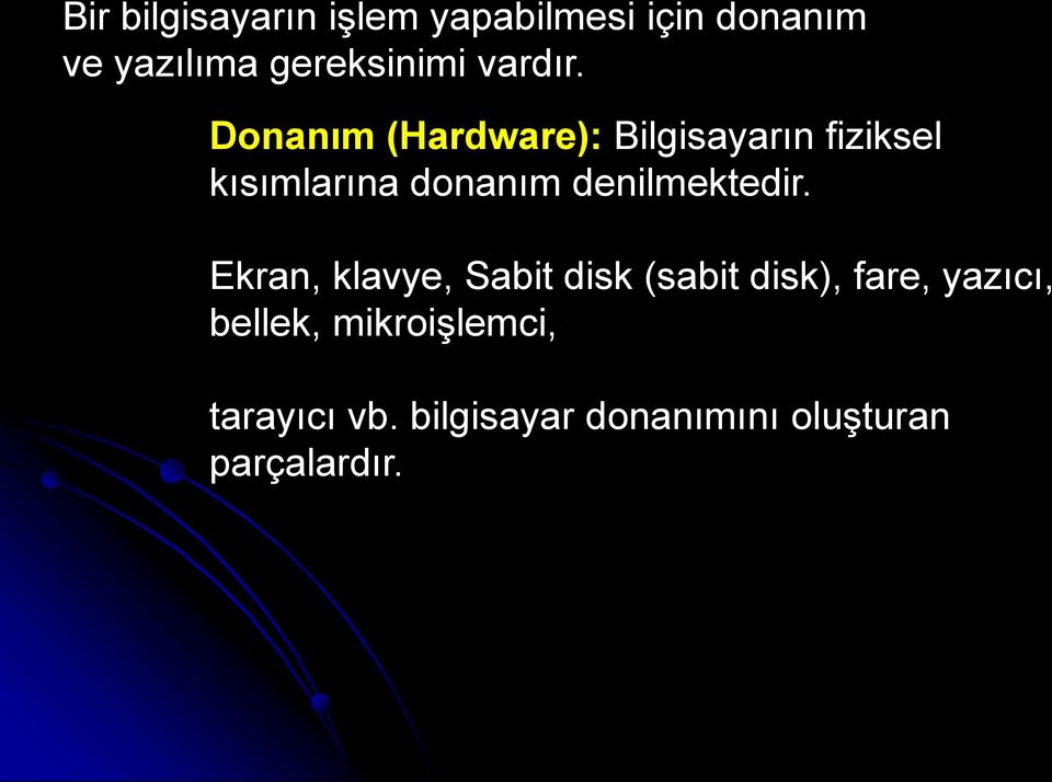 Donanım (Hardware): Bilgisayarın fiziksel kısımlarına donanım